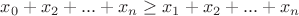 $x_0+x_2+...+x_n\ge x_1+x_2+...+x_n$