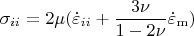 \[
\sigma _{ii}  = 2\mu (\dot \varepsilon _{ii}  + \frac{{3\nu }}{{1 - 2\nu }}\dot \varepsilon _{\mathop{\rm m}\nolimits}  )
\]