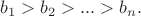 $b_1 > b_2 > ... > b_n.$