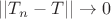 $|| T_n - T||\rightarrow 0$