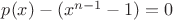 $p(x)-(x^{n-1}-1)=0$