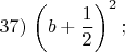 $37)\,\left(b+\dfrac{1}{2}\right)^2;$