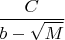 $\dfrac{C}{b-\sqrt{M}}$