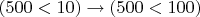 $(500<10) \to (500<100)$