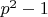 $p^2-1$