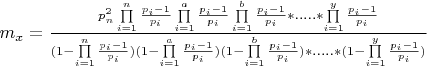 ${m_x} = \frac{{p_n^2\prod\limits_{i = 1}^n {\frac{{{p_i} - 1}}{{{p_i}}}\prod\limits_{i = 1}^a {\frac{{{p_i} - 1}}{{{p_i}}}\prod\limits_{i = 1}^b {\frac{{{p_i} - 1}}{{{p_i}}}} *.....*\prod\limits_{i = 1}^y {\frac{{{p_i} - 1}}{{{p_i}}}} } } }}{{(1 - \prod\limits_{i = 1}^n {\frac{{{p_i} - 1}}{{{p_i}}}} )(1 - \prod\limits_{i = 1}^a {\frac{{{p_i} - 1}}{{{p_i}}}} )(1 - \prod\limits_{i = 1}^b {\frac{{{p_i} - 1}}{{{p_i}}}} )*.....*(1 - \prod\limits_{i = 1}^y {\frac{{{p_i} - 1}}{{{p_i}}}} )}}$
