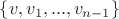 $\lbrace v, v_1, ... , v_{n-1} \rbrace$