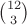$\binom{12}{3}$