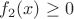 $f_2(x) \ge 0$