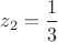 $z_2=\dfrac{1}{3}$ $z_2=\dfrac{1}{3}$