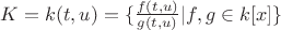 $K=k(t,u)=\{\frac{f(t,u)}{g(t,u)}| f,g \in k[x]\}$