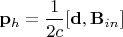 $\mathbf{p}_{h}=\dfrac{1}{2c}[\mathbf{d},\mathbf{B}_{in}]$