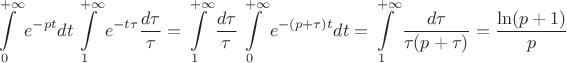$$
\int\limits_0^{+\infty}e^{-pt}dt\int\limits_1^{+\infty}e^{-t\tau}\dfrac{d\tau}{\tau}=\int\limits_1^{+\infty}\dfrac{d\tau}{\tau}\int\limits_0^{+\infty}e^{-(p+\tau)t}dt=\int\limits_1^{+\infty}\dfrac{d\tau}{\tau(p+\tau)}=\dfrac{\ln(p+1)}p
$$