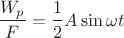 $$\frac {W_p}{F}=\frac {1}{2}A\sin \omega t$$