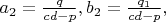 $a_2=\frac{q}{cd-p}, b_2=\frac{q_1}{cd-p},$