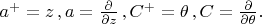 $a^+=z\,,a=\frac{\partial}{\partial z}\,,C^+= \theta\,,C=\frac{\partial}{\partial \theta}.$