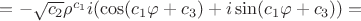 $=-\sqrt{c_2}\rho^{c_1} i(\cos(c_1 \varphi+c_3)+i \sin(c_1 \varphi+c_3))=$