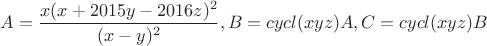 $A=\dfrac {x(x+2015y-2016z)^2}{(x-y)^2}, B=cycl(xyz)A, C=cycl(xyz)B$