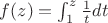 $f(z)=\int_{1}^{z}\frac{1}{t}dt$