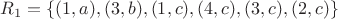 $R_1 = \{(1,a),(3,b),(1,c),(4,c),(3,c),(2,c)\}$ $R_1 = \{(1,a),(3,b),(1,c),(4,c),(3,c),(2,c)\}$