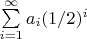 $\sum\limits_{i=1}^{\infty} a_i (1/2)^i$