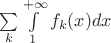 $\sum\limits_{k}\int\limits_{1}^{+\infty}f_k(x) dx$