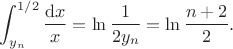 $$
\int_{y_n}^{1/2} \frac{\mathrm dx}{x} = \ln \frac{1}{2 y_n} = \ln \frac{n+2}{2}.
$$ $$
\int_{y_n}^{1/2} \frac{\mathrm dx}{x} = \ln \frac{1}{2 y_n} = \ln \frac{n+2}{2}.
$$
