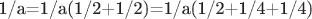 1/a=1/a(1/2+1/2)=1/a(1/2+1/4+1/4)