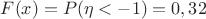 $F(x)=P(\eta<-1)=0,32$