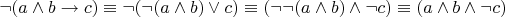 $\neg (a \land b \to c) \equiv \neg (\neg (a \land b) \lor c) \equiv (\neg \neg (a \land b) \land \neg c) \equiv (a \land b \land \neg c)$