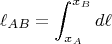 $$\ell_{AB} = \int_{x_A}^{x_B} d\ell$$