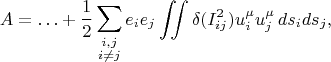 $$A=\ldots+\dfrac{1}{2}\sum_{\substack{i,j\\i\ne j}}e_i e_j\iint\delta(I_{ij}^2)u_i^\mu u_j^\mu\,ds_i ds_j,$$