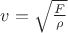 $v=\sqrt \frac F \rho$