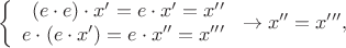 $$\left\{
\begin{array}{rcl}
(e\cdot e)\cdot x'=e\cdot x'=x''\\
e\cdot (e\cdot x')=e\cdot x''=x'''
\end{array}
\right\to x''=x''',$$