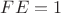 $FE=1$