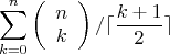 $$\sum^{n}_{k=0} {\left( \begin{array}{cc} n \\ 
k \end{array} \right)/\lceil\frac  {k+1} 2\rceil}$$