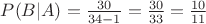 $ P(B|A)=\frac{30}{34-1}=\frac{30}{33}=\frac{10}{11}$