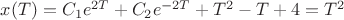 $x(T)=C_1e^{2T}+C_2e^{-2T}+T^2-T+4=T^2$