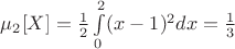 $\mu_{2}[X]=\frac{1}{2} \int\limits_{0}^{2}(x-1)^{2}dx = \frac{1}{3}$