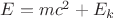 $E=mc^2+E_k$