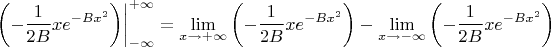 $$
\left. \left(-\frac{1}{2B}xe^{-Bx^2}\right) \right |^{+\infty}_{-\infty}=\lim_{x\to+\infty}\left(-\frac{1}{2B}xe^{-Bx^2}\right)-\lim_{x\to-\infty}\left(-\frac{1}{2B}xe^{-Bx^2}\right)
$$