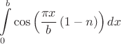 \[
\int\limits_0^b {\cos \left( {\frac{{\pi x}}
{b}\left( {1 - n} \right)} \right)dx} 
\]