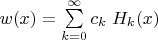 $w(x)=\sum\limits_{k=0}^\infty c_k\; H_k(x)$