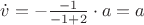 $\dot v=-\frac{-1}{-1+2}\cdot a=a$