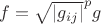 $f = {{\sqrt{\left\lvert g_{ij} \right\rvert}^p}}g$ $f = {{\sqrt{\left\lvert g_{ij} \right\rvert}^p}}g$