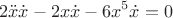 $$ 2 \ddot{x} \dot{x} - 2x \dot{x}  - 6x^5 \dot{x} = 0$$