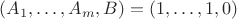$(A_1,\ldots,A_m, B) = (1,\ldots,1,0)$