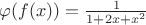 $\varphi(f(x))=\frac{1}{1+2x+x^2}$