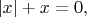 $\lvert x\rvert+x=0,$