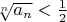 $\sqrt[n]{a_n} < \frac{1}{2}$